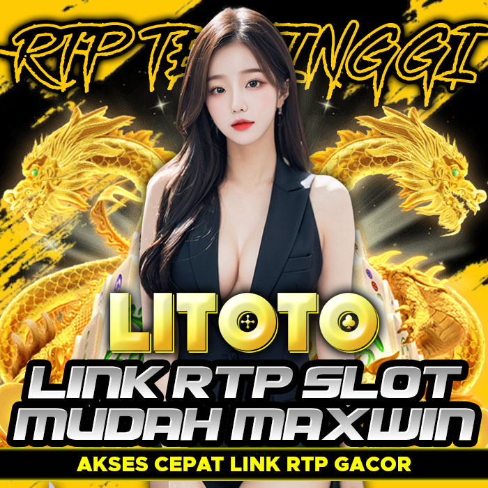 LITOTO # Akses Cepat Link Rtp Slot Mudah Maxwin Tertinggi